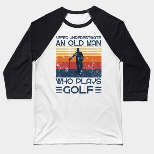 Never Underestimate And Old Man Who Plays Golf Baseball T-Shirt